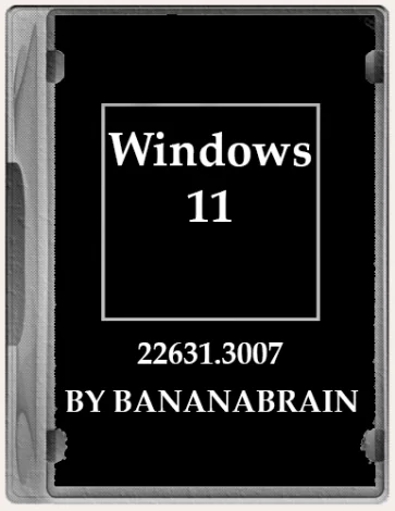 Windows 11 (12in1) 23H2 10.0.22631.3007 x64 by BananaBrain [Ru]