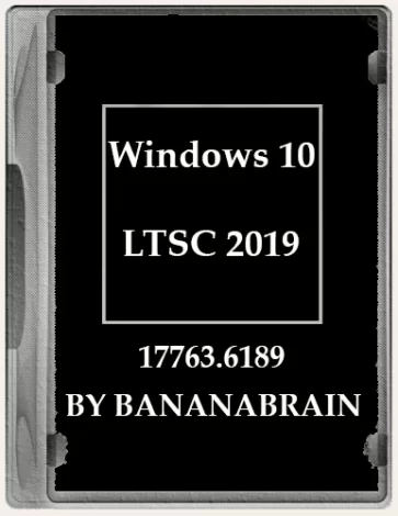 Windows 10 Enterprise LTSC 2019 10.0.17763.6189 x64 by BananaBrain [Ru]